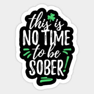 This Is No Time To Be Sober Sticker